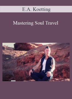 E.A. Koetting – Mastering Soul Travel
