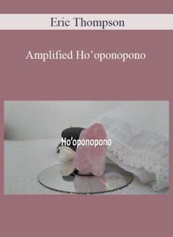 Eric Thompson – Amplified Ho’oponopono