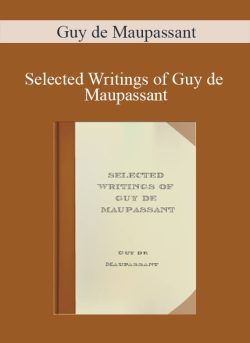 Guy de Maupassant – Selected Writings of Guy de Maupassant