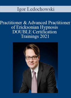 Igor Ledochowski – Practitioner & Advanced Practitioner of Ericksonian Hypnosis DOUBLE Certification Trainings 2021