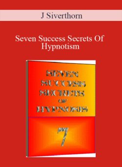 J Siverthorn – Seven Success Secrets Of Hypnotism
