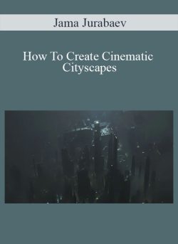 Jama Jurabaev – How To Create Cinematic Cityscapes