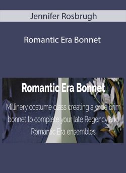 Jennifer Rosbrugh – Romantic Era Bonnet