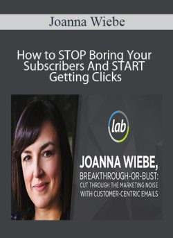 Joanna Wiebe – How to STOP Boring Your Subscribers And START Getting Clicks