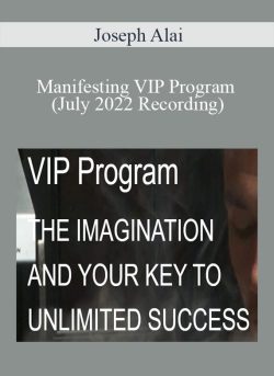 Joseph Alai – Manifesting VIP Program (July 2022 Recording)