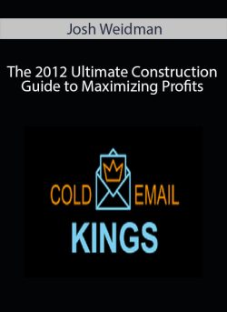 Josh Weidman – The 2012 Ultimate Construction Guide to Maximizing Profits
