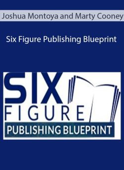 Joshua Montoya and Marty Cooney – Six Figure Publishing Blueprint