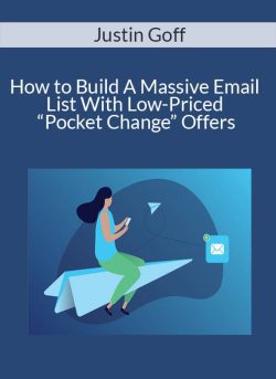 Justin Goff – How to Build A Massive Email List With Low-Priced “Pocket Change” Offers