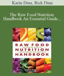 Karin Dina, Rick Dina – The Raw Food Nutrition Handbook An Essential Guide to Understanding Raw Food Diets