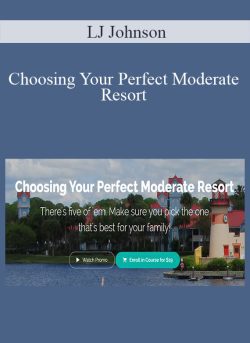 LJ Johnson – Choosing Your Perfect Moderate Resort