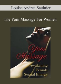 Louise Andree Saulnier – The Yoni Massage For Women