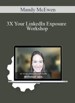 Mandy McEwen – 3X Your LinkedIn Exposure Workshop