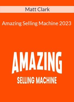 Matt Clark – Amazing Selling Machine 2023