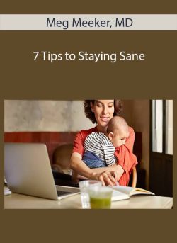 Meg Meeker, MD – 7 Tips to Staying Sane