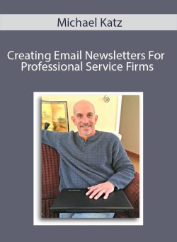 Michael Katz – Creating Email Newsletters For Professional Service Firms