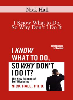 Nick Hall – I Know What to Do, So Why Don’t I Do It