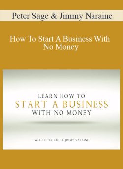Peter Sage & Jimmy Naraine – How To Start A Business With No Money