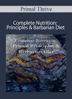 Primal Thrive – Complete Nutrition: Principles & Barbarian Diet