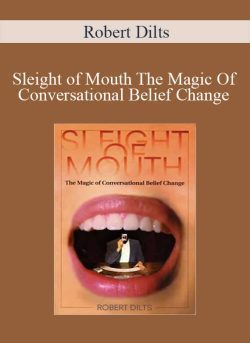 Robert Dilts – Sleight of Mouth The Magic Of Conversational Belief Change