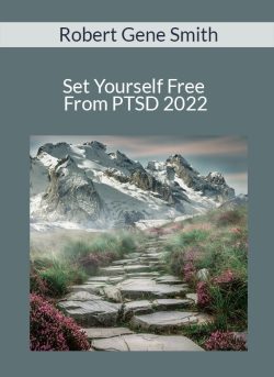 Robert Gene Smith – Set Yourself Free From PTSD 2022