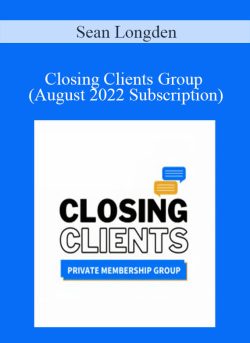 Sean Longden – Closing Clients Group (August 2022 Subscription)
