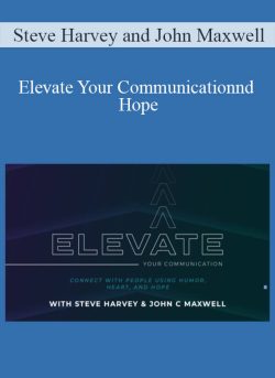 Steve Harvey and John Maxwell – Elevate Your Communication: Connect With People Using Humor, Heart, and Hope