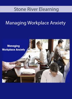 Stone River Elearning – Managing Workplace Anxiety