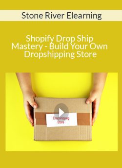 Stone River Elearning – Shopify Drop Ship Mastery – Build Your Own Dropshipping Store