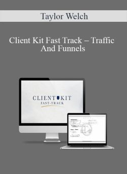 Taylor Welch – Client Kit Fast Track – Traffic And Funnels