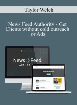 Taylor Welch – News Feed Authority – Get Clients without cold outreach or Ads