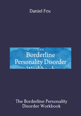 The Borderline Personality Disorder Workbook By Daniel Fox