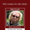 Tyler Durden – Silly routines for silly chicks