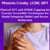 Clinical EFT and EMDR Tapping for Trauma Accessible Techniques for Rapid Symptom Relief and Stress Reduction By Stacy Ruse, LPC Bonnie Grossman, LPC and Phoenix Crosby, LCSW, MFT