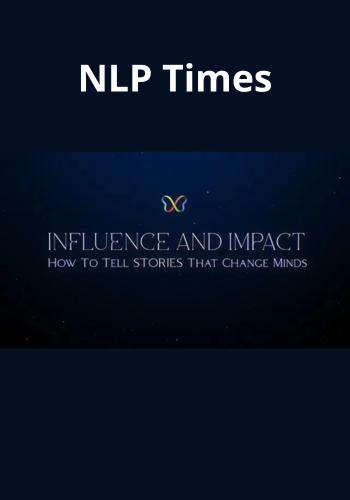 Influence & Impact: How To Tell Stories That Change Minds, Lives & Futures By NLP Times