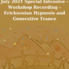 July 2021 Special Intensive - Workshop Recording - Ericksonian Hypnosis and Generative Trance By Stephen Gilligan