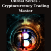 Unreal Series -Cryptocurrency Trading Master By Talmadge Harper