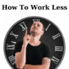How To Work Less By Rich Webster