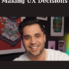 Making UX Decisions By Tommy Geoco