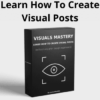 Visuals Mastery: Learn How To Create Visual Posts