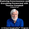 Exploring Consciousness and Everything Paranormal By Thomas Campbell