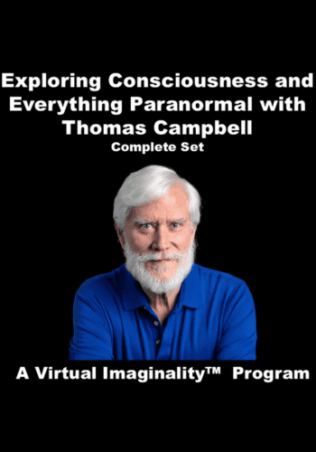 Exploring Consciousness and Everything Paranormal By Thomas Campbell