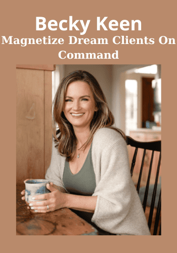 Magnetize Dream Clients On Command By Becky Keen