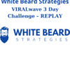 VIRALwave 3 Day Challenge – REPLAY By White Beard Strategies